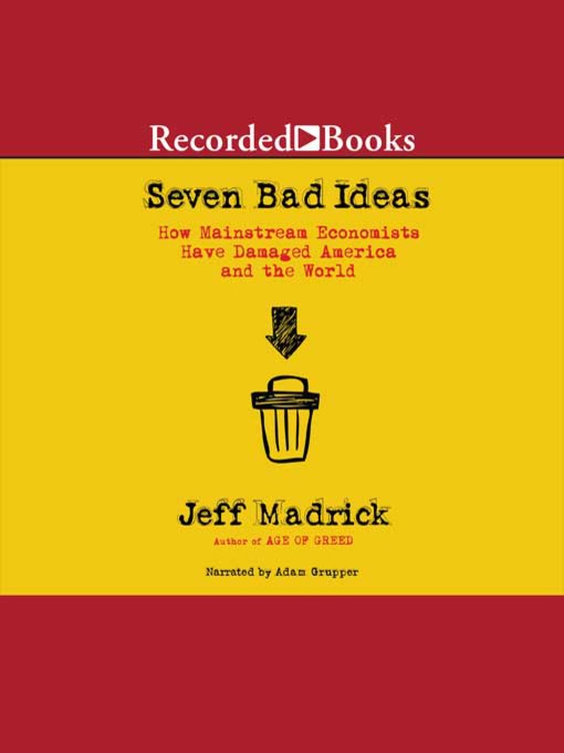 Title details for Seven Bad Ideas by Jeff Madrick - Available